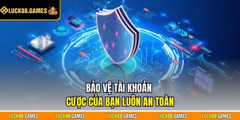 Bảo vệ tài khoản cược của bạn luôn an toàn