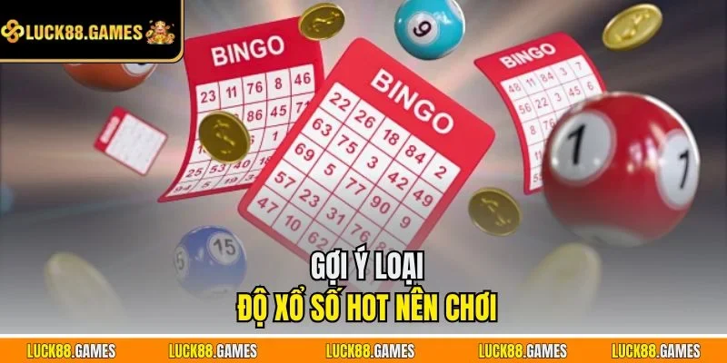  Gợi ý loại độ xổ số hot nên chơi