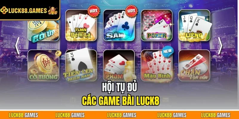 Hội tụ đủ các game bài LUCK8