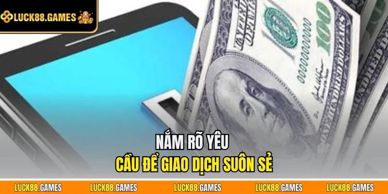 Nắm rõ yêu cầu để giao dịch suôn sẻ